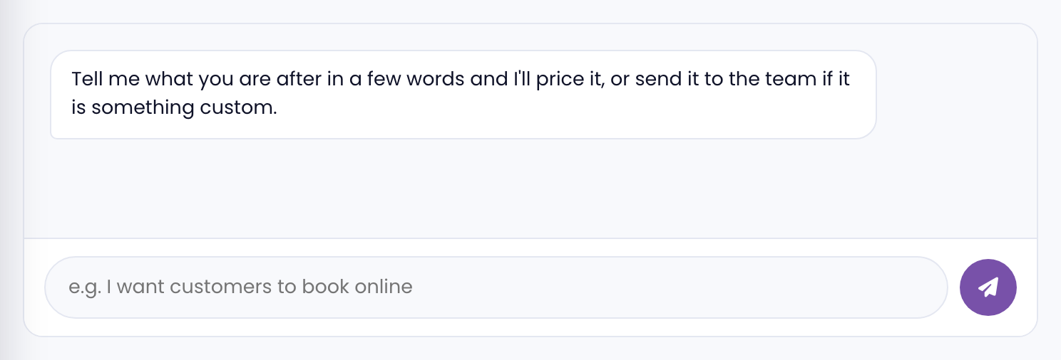 The describe it box on the Add-ons page, where you say what you want and get a price back